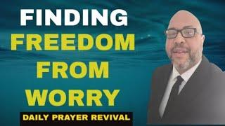 FINDING FREEDOM FROM WORRY | Life Impact Prayer Revival