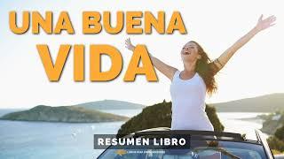  Una Buena Vida - Un Resumen de Libros para Emprendedores