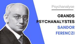 ⭐️ Grands psychanalystes - Sandor Ferenczi - La psychanalyste