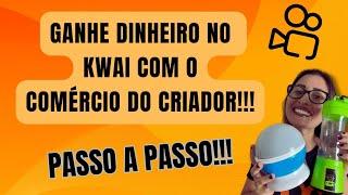 GANHE DINHEIRO NO KWAI COM O COMÉRCIO DO CRIADOR PASSO A PASSO #rendaextra #kwaibrasil