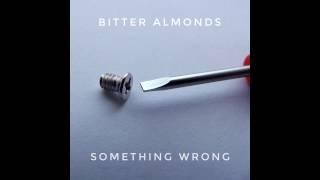 Something Wrong Bitter Almonds