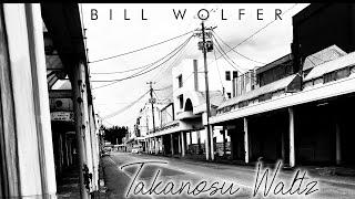 Bill Wolfer - New Music - Takanosu Waltz