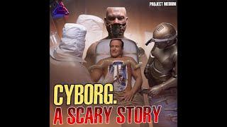 Cyborg. The horrors of secret military projects. It's A Scary Story. The Medium project. PODCAST