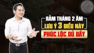 3 Lưu Ý cần biết trong ngày Rằm Tháng 2 ÂL Đón Lành Tránh Dữ, PHÚ QUÝ HANH THÔNG