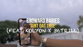 Broward Babies - Ain't Dat True (Feat. Kolyon & 36Trill) (Official Video)