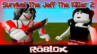 Survival The Jeff The Killer 2 By Caetanoazambuja2 [Roblox]