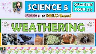 SCIENCE 5 || QUARTER 4 WEEK 1 |  WEATHERING | MELC-BASED