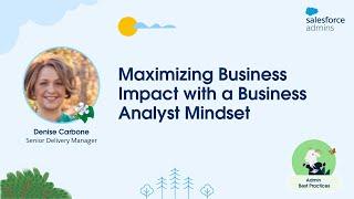 Maximizing Business Impact with a Business Analyst Mindset | Admin Best Practices