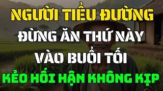 Người TIỂU ĐƯỜNG đừng bao giờ ăn 6 món này vào BUỔI TỐI – Hãy ăn 5 món này để NGỦ NGON và HẠ ĐƯỜNG!