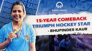 15-Year Comeback: Bhupinder Kaur’s Victory & Inspiring Journey to Global Hockey Stardom