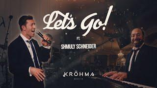 LET'S GO! Shmuly Schneider - Krohma Music | שמולי שניידער - קראהמה