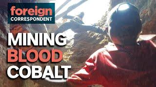 Blood Cobalt: The Congo's Dangerous and Deadly Green Energy Mines | Foreign Correspondent