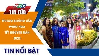 TP.HCM KHÔNG BẮN PHÁO HOA TẾT NGUYÊN ĐÁN 2022 | HTV Tin tức