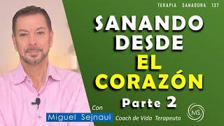 SANANDO  DESDE EL CORAZÓN  PARTE   2   Terapia  Coach Sanadora 134 Miguel Sejnaui