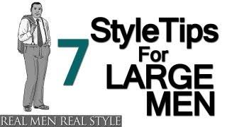 7 Style Tips For Large Men | Big Man's Guide To Sharp Dressing | Heavy Mens Fashion Help Video