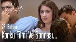 Korku filmi ve sonrası - Adını Feriha Koydum 23. Bölüm