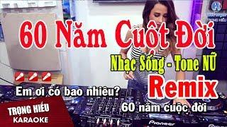 Karaoke 60 Năm Cuộc Đời Remix | Tone Nữ Nhạc Sống | sáu mươi năm cuộc đời karaoke remix beat nữ