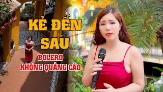 KẺ ĐẾN SAU - NGUYỆT ANH BOLERO | SIÊU PHẨM BOLERO QUÁ NGỌT NGÀO