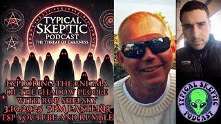 Shadow People, Simulation Theory, Time Travel, Hollow Moon - Rob Shelsky - Typcial Skeptic # 1852