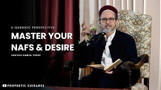 Mastering the Self: Nafs, Desire, and Purpose -- Shaykh Hamza Yusuf