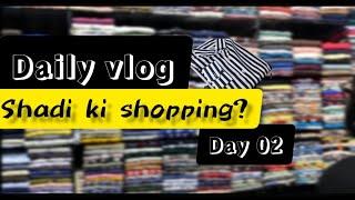 Shadi ki shopping | Daily vlog day 02 | Makvlog