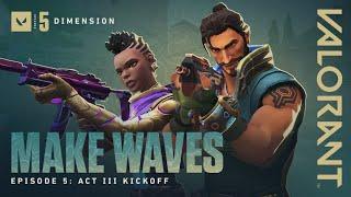 MAKE WAVES // Episode 5: Act III Kickoff - VALORANT