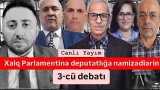 Xalq Parlamentinə seçki. Deputatlığa namizədlərin 3-cü debatı. CANLI