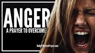 Prayer For Anger | Prayers To Overcome, Release and Remove Anger