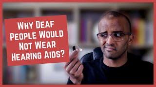 Why would deaf people not wear hearing aids? [CC]