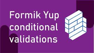 Formik Yup Conditional Validations