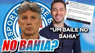 [EXCLUSIVO]: RENATO GAÚCHO E BAHIA, APURAÇÃO E DETALHESJORNALISTA CRÍTICA O BAHIA, TONNBAHIA REAGE