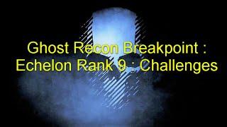 Ghost Recon Breakpoint : Echelon Rank 9 : Challenges