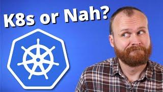 Is Kubernetes Right for YOU?