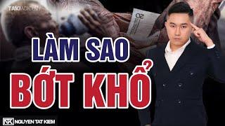 Làm Sao Để Bớt KHỔ Trong Thời Gian Ngắn | Nguyễn Tất Kiểm