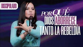 POR QUÉ DIOS ABORRECE TANTO LA REBELDÍA - Pastora Yesenia Then