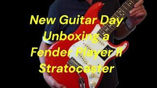 New Guitar Day Unboxing a Fender Player II Stratocaster