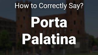 How to Correctly Pronounce Porta Palatina (Turin, Italy)