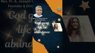 God gives life in abundance. by Rev. Fr. A. Joseph Victor JH