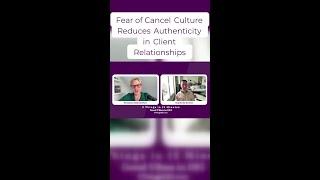 Fear of Cancel Culture Reduces Authenticity in Client Relationships