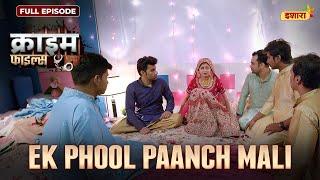 Ek Phool Paanch Mali | Crime Files - FULL EPISODE | नई कहानी | Ravi Kishan | Ishara