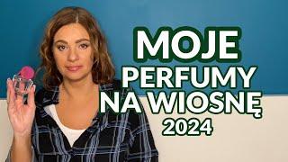 Moje perfumy na wiosnę 2024