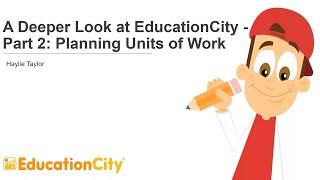 A Deeper Look at EducationCity (Part 2) - Planning Units of Work Webinar