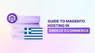 Boosting E-commerce in Greece with Magento Hosting