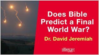 Does Bible predict a Final World War? (Revelation Prophecy) Dr. David Jeremiah