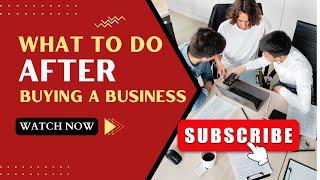 What to Do After Buying a Business: The First 90 Days (购买企业后该做什么：前90天)
