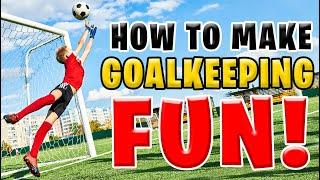 How to make Goalkeeping FUN! | Football Masterclass