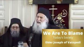 We Are To Blame // Elder Joseph of Vatopedi - On Today's Society