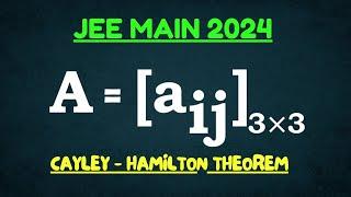 Cayley Hamilton Theorem | Matrices | JEE Main - 2024 | @ARYA_Mathematics