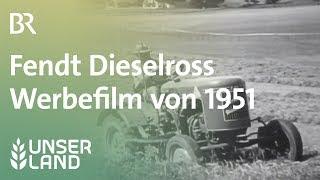 Fendt Dieselross: Werbefilm von 1951 - Das beste Pferd in Deinem Stall | Unser Land | BR