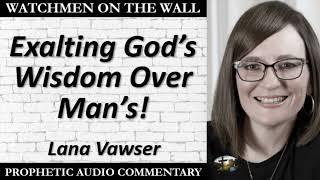 “Exalting God’s Wisdom Over Man’s!” – Powerful Prophetic Encouragement from Lana Vawser